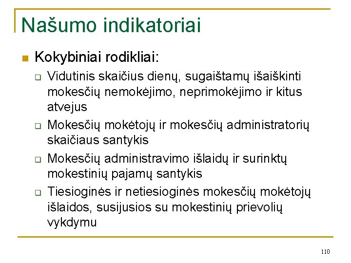 Našumo indikatoriai n Kokybiniai rodikliai: q q Vidutinis skaičius dienų, sugaištamų išaiškinti mokesčių nemokėjimo,