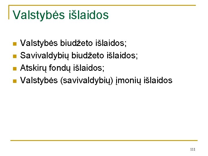 Valstybės išlaidos n n Valstybės biudžeto išlaidos; Savivaldybių biudžeto išlaidos; Atskirų fondų išlaidos; Valstybės