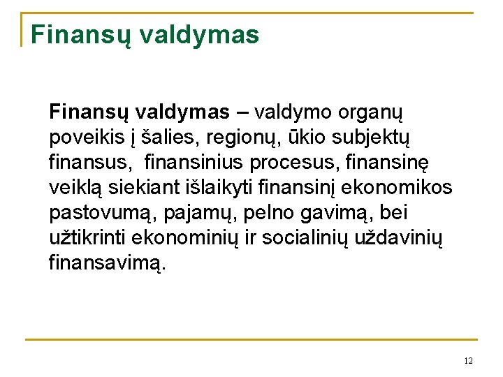 Finansų valdymas – valdymo organų poveikis į šalies, regionų, ūkio subjektų finansus, finansinius procesus,