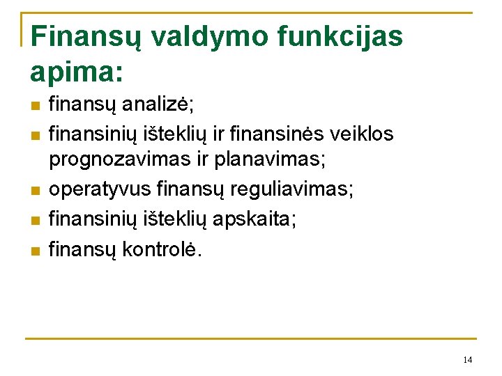 Finansų valdymo funkcijas apima: n n n finansų analizė; finansinių išteklių ir finansinės veiklos