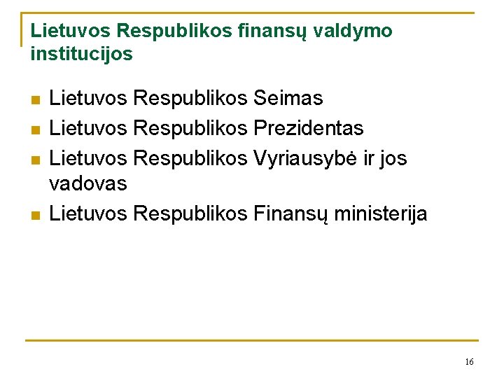 Lietuvos Respublikos finansų valdymo institucijos n n Lietuvos Respublikos Seimas Lietuvos Respublikos Prezidentas Lietuvos