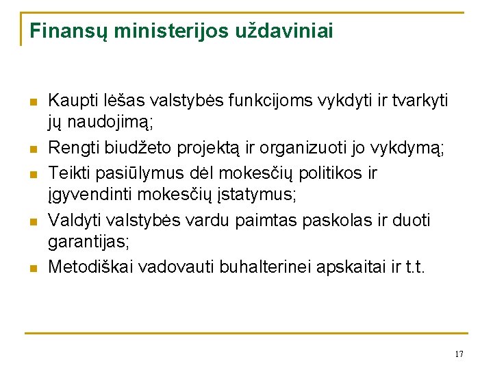 Finansų ministerijos uždaviniai n n n Kaupti lėšas valstybės funkcijoms vykdyti ir tvarkyti jų