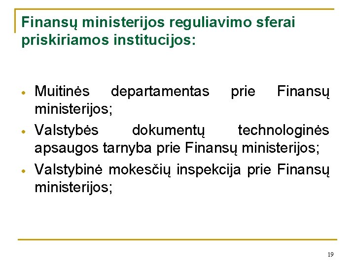 Finansų ministerijos reguliavimo sferai priskiriamos institucijos: Muitinės departamentas prie Finansų ministerijos; Valstybės dokumentų technologinės