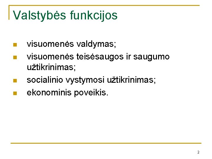 Valstybės funkcijos n n visuomenės valdymas; visuomenės teisėsaugos ir saugumo užtikrinimas; socialinio vystymosi užtikrinimas;