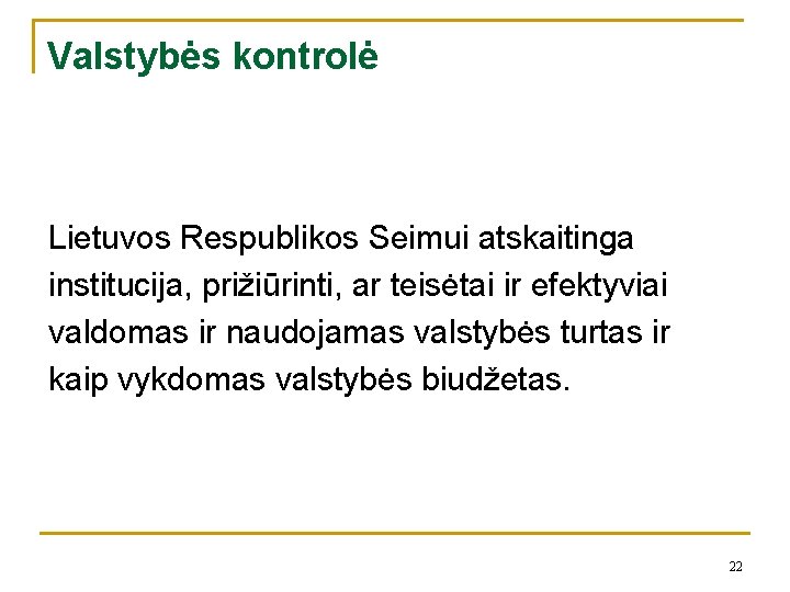 Valstybės kontrolė Lietuvos Respublikos Seimui atskaitinga institucija, prižiūrinti, ar teisėtai ir efektyviai valdomas ir