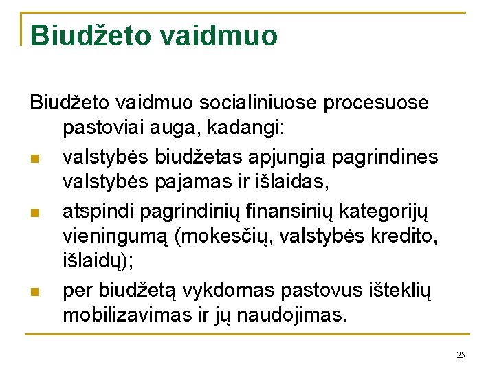 Biudžeto vaidmuo socialiniuose procesuose pastoviai auga, kadangi: n valstybės biudžetas apjungia pagrindines valstybės pajamas