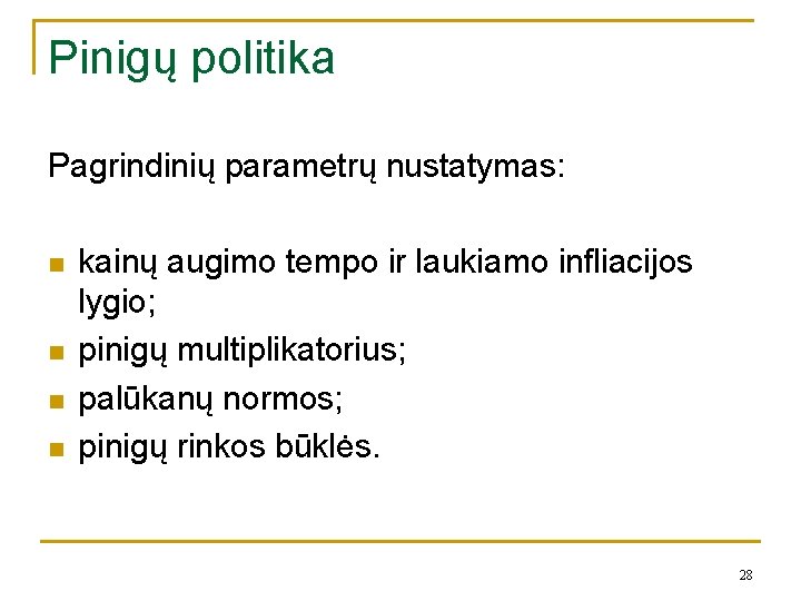 Pinigų politika Pagrindinių parametrų nustatymas: n n kainų augimo tempo ir laukiamo infliacijos lygio;