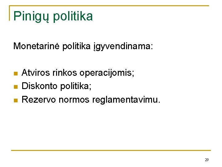 Pinigų politika Monetarinė politika įgyvendinama: n n n Atviros rinkos operacijomis; Diskonto politika; Rezervo