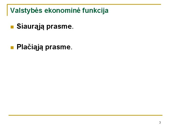 Valstybės ekonominė funkcija n Siaurąją prasme. n Plačiąją prasme. 3 