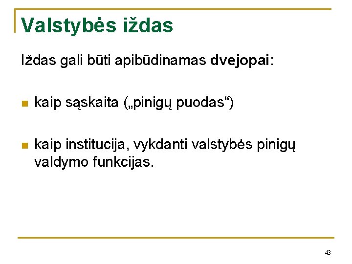 Valstybės iždas Iždas gali būti apibūdinamas dvejopai: n kaip sąskaita („pinigų puodas“) n kaip