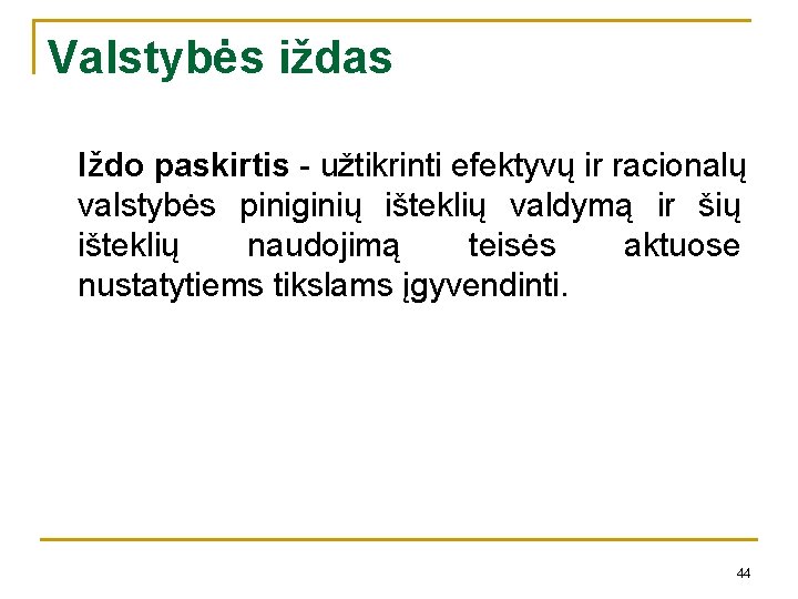 Valstybės iždas Iždo paskirtis - užtikrinti efektyvų ir racionalų valstybės piniginių išteklių valdymą ir