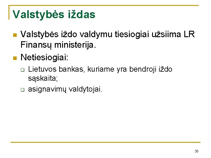 Valstybės iždas n n Valstybės iždo valdymu tiesiogiai užsiima LR Finansų ministerija. Netiesiogiai: q