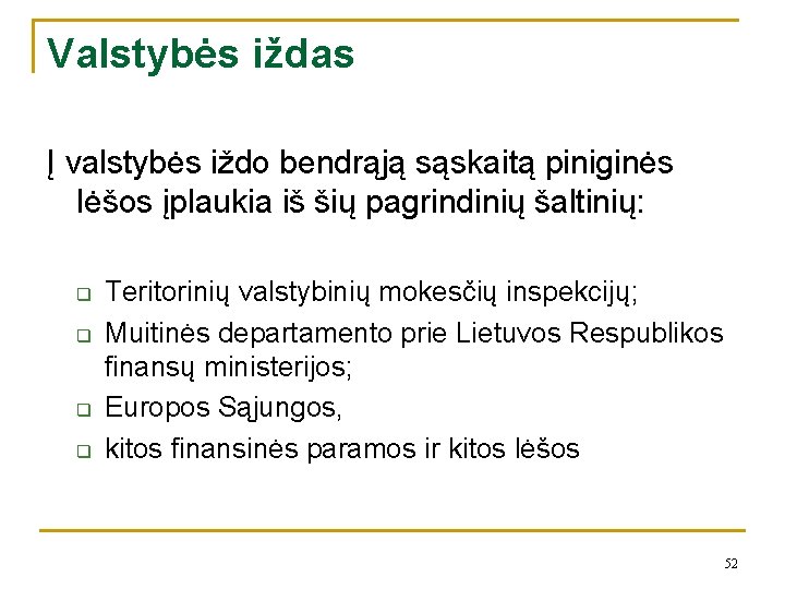 Valstybės iždas Į valstybės iždo bendrąją sąskaitą piniginės lėšos įplaukia iš šių pagrindinių šaltinių: