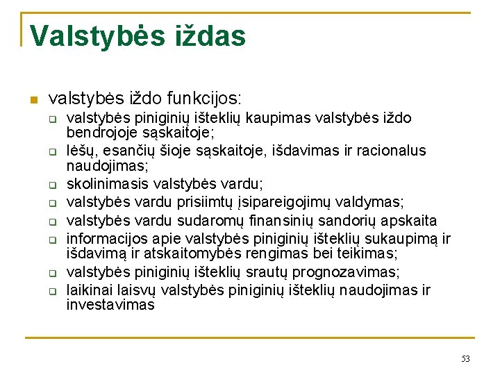 Valstybės iždas n valstybės iždo funkcijos: q q q q valstybės piniginių išteklių kaupimas