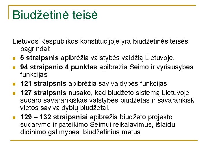 Biudžetinė teisė Lietuvos Respublikos konstitucijoje yra biudžetinės teisės pagrindai: n 5 straipsnis apibrėžia valstybės