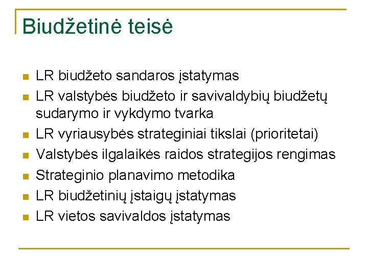 Biudžetinė teisė n n n n LR biudžeto sandaros įstatymas LR valstybės biudžeto ir