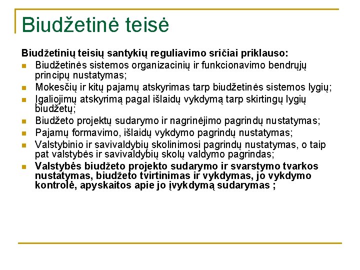 Biudžetinė teisė Biudžetinių teisių santykių reguliavimo sričiai priklauso: n Biudžetinės sistemos organizacinių ir funkcionavimo