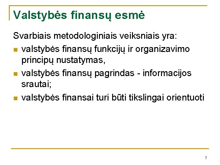 Valstybės finansų esmė Svarbiais metodologiniais veiksniais yra: n valstybės finansų funkcijų ir organizavimo principų