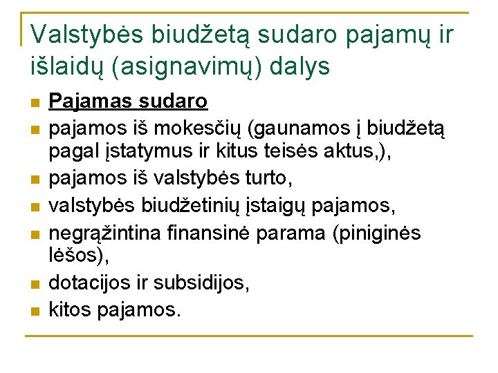 Valstybės biudžetą sudaro pajamų ir išlaidų (asignavimų) dalys n n n n Pajamas sudaro