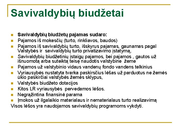 Savivaldybių biudžetai Savivaldybių biudžetų pajamas sudaro: n Pajamos iš mokesčių (turto, rinkliavos, baudos) n