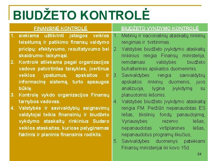 BIUDŽETO KONTROLĖ FINANSINĖ KONTROLĖ BIUDŽETO VYKDYMO KONTROLĖ 1. siekiama užtikrinti įstaigos veiklos teisėtumą ir