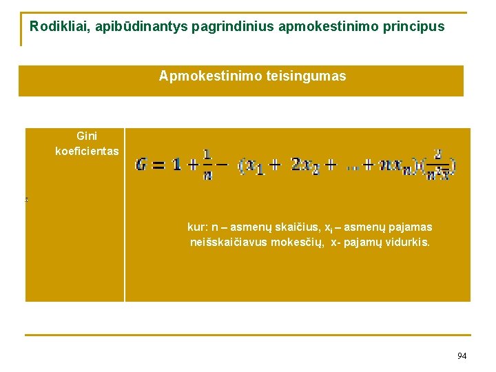 Rodikliai, apibūdinantys pagrindinius apmokestinimo principus Apmokestinimo teisingumas Gini koeficientas kur: n – asmenų skaičius,