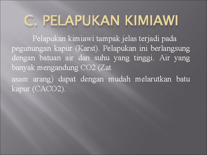 C. PELAPUKAN KIMIAWI Pelapukan kimiawi tampak jelas terjadi pada pegunungan kapur (Karst). Pelapukan ini