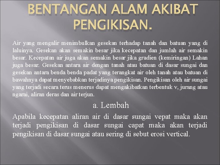 BENTANGAN ALAM AKIBAT PENGIKISAN. Air yang mengalir menimbulkan gesekan terhadap tanah dan batuan yang