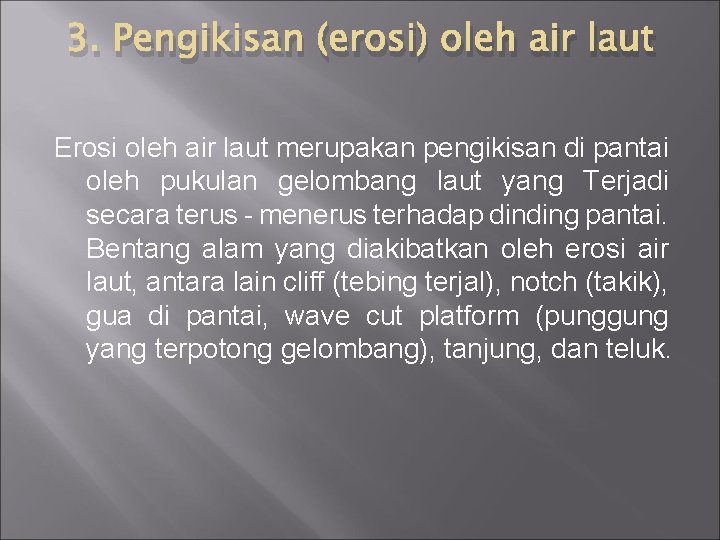 3. Pengikisan (erosi) oleh air laut Erosi oleh air laut merupakan pengikisan di pantai