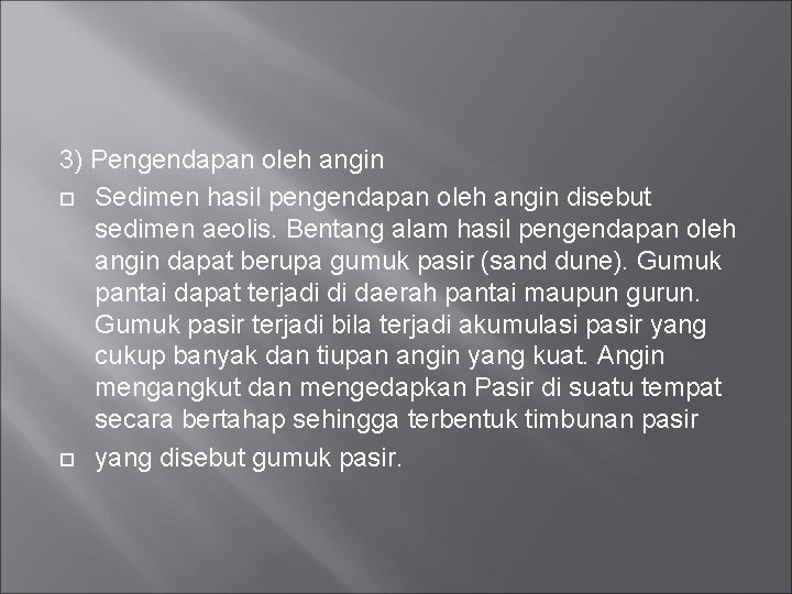 3) Pengendapan oleh angin Sedimen hasil pengendapan oleh angin disebut sedimen aeolis. Bentang alam