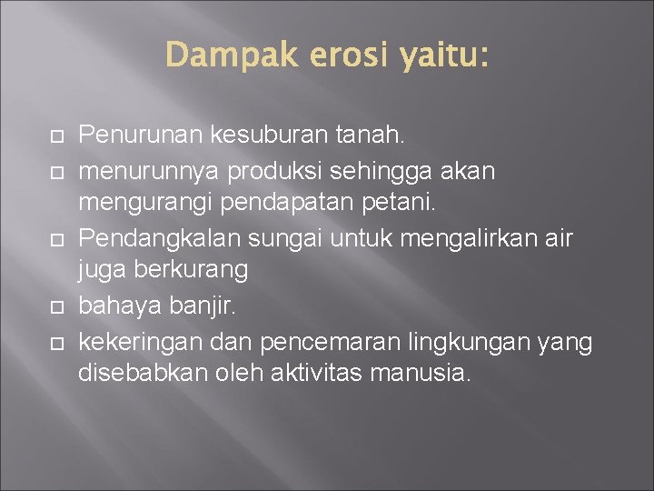  Penurunan kesuburan tanah. menurunnya produksi sehingga akan mengurangi pendapatan petani. Pendangkalan sungai untuk