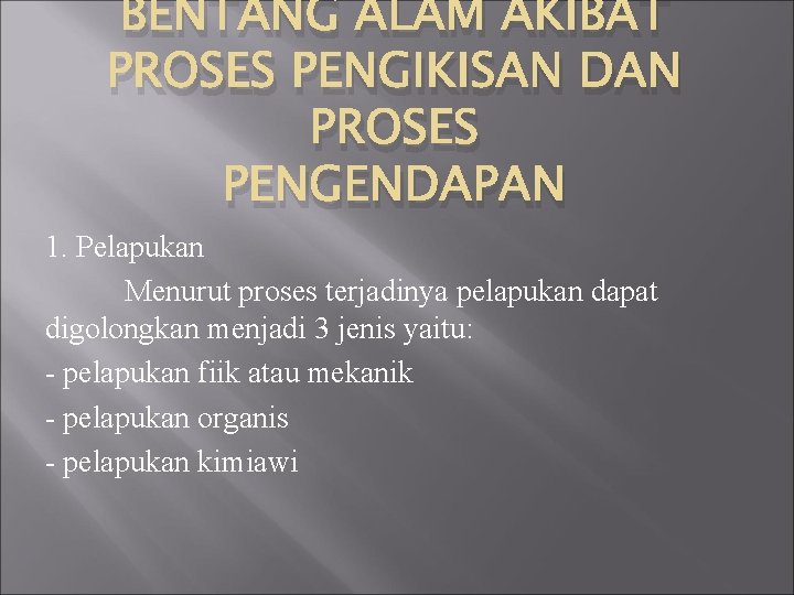 BENTANG ALAM AKIBAT PROSES PENGIKISAN DAN PROSES PENGENDAPAN 1. Pelapukan Menurut proses terjadinya pelapukan