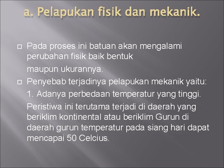 a. Pelapukan fisik dan mekanik. Pada proses ini batuan akan mengalami perubahan fisik baik