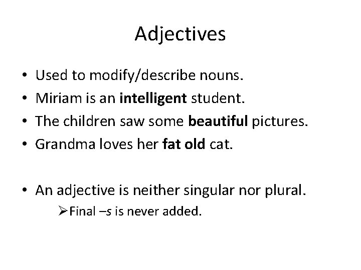 Adjectives • • Used to modify/describe nouns. Miriam is an intelligent student. The children