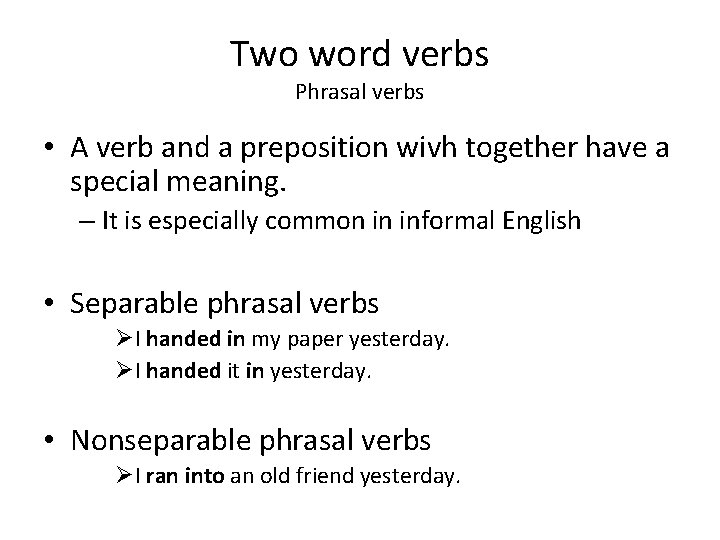 Two word verbs Phrasal verbs • A verb and a preposition wivh together have