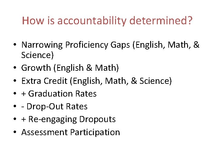 How is accountability determined? • Narrowing Proficiency Gaps (English, Math, & Science) • Growth