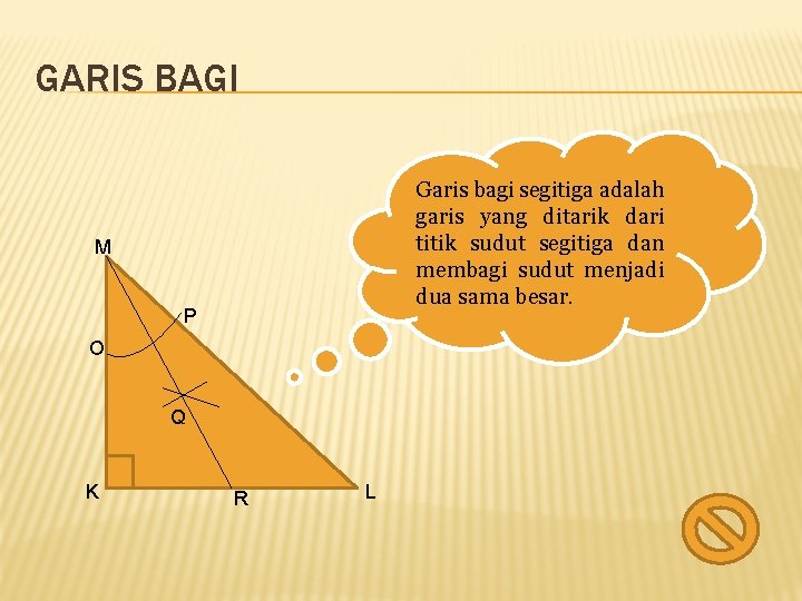 GARIS BAGI Garis bagi segitiga adalah garis yang ditarik dari titik sudut segitiga dan