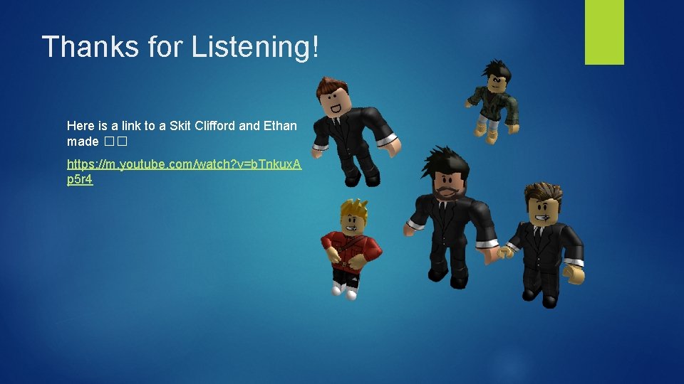 Thanks for Listening! Here is a link to a Skit Clifford and Ethan made