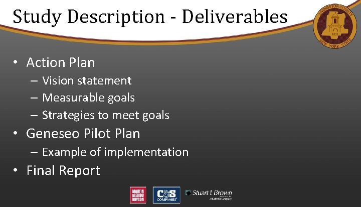 Study Description - Deliverables • Action Plan – Vision statement – Measurable goals –