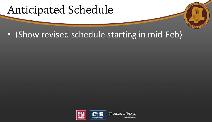 Anticipated Schedule • (Show revised schedule starting in mid-Feb) 