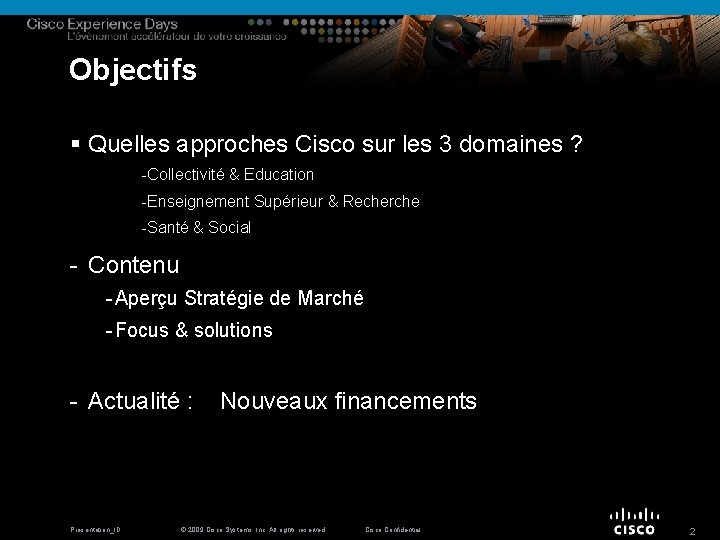 Objectifs § Quelles approches Cisco sur les 3 domaines ? -Collectivité & Education -Enseignement