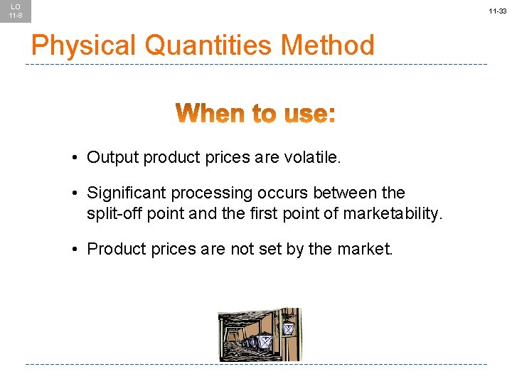 LO 11 -8 11 -33 Physical Quantities Method • Output product prices are volatile.