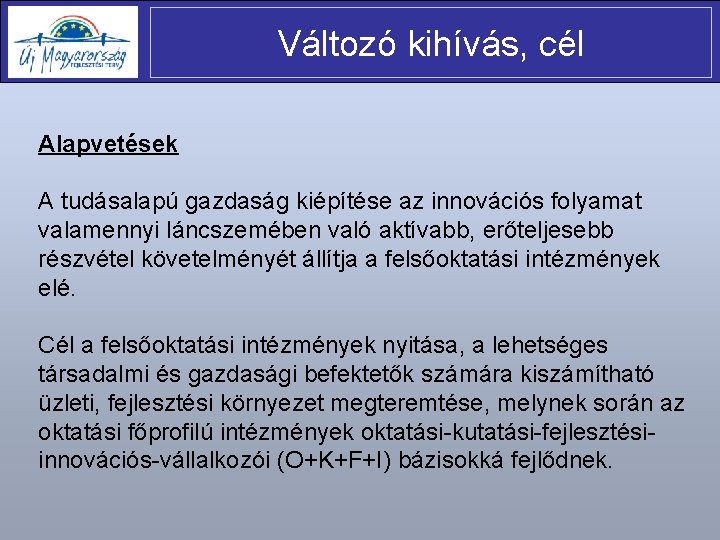 Változó kihívás, cél Alapvetések A tudásalapú gazdaság kiépítése az innovációs folyamat valamennyi láncszemében való