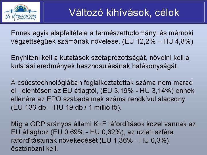 Változó kihívások, célok Ennek egyik alapfeltétele a természettudományi és mérnöki végzettségűek számának növelése. (EU