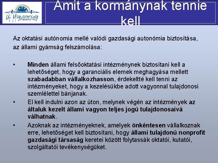 Amit a kormánynak tennie kell Az oktatási autónomia mellé valódi gazdasági autonómia biztosítása, az