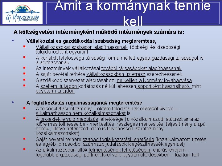 Amit a kormánynak tennie kell A költségvetési intézményként működő intézmények számára is: • Vállalkozási