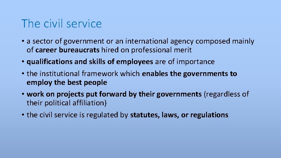 The civil service • a sector of government or an international agency composed mainly