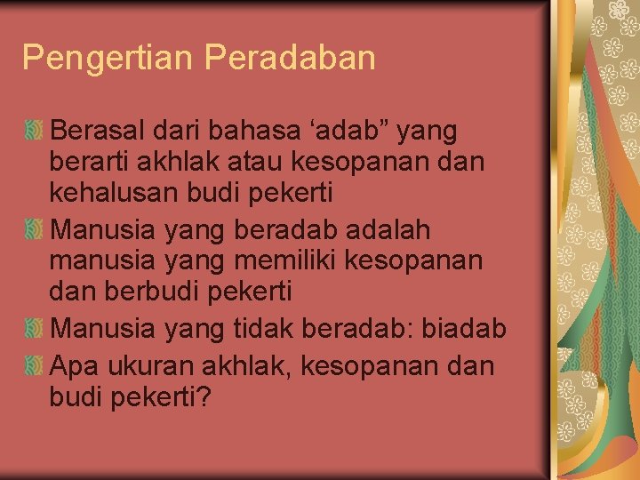 Pengertian Peradaban Berasal dari bahasa ‘adab” yang berarti akhlak atau kesopanan dan kehalusan budi