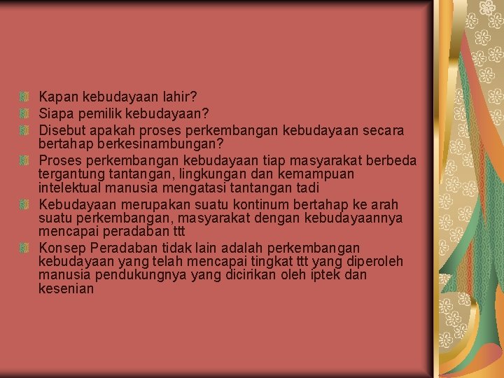 Kapan kebudayaan lahir? Siapa pemilik kebudayaan? Disebut apakah proses perkembangan kebudayaan secara bertahap berkesinambungan?