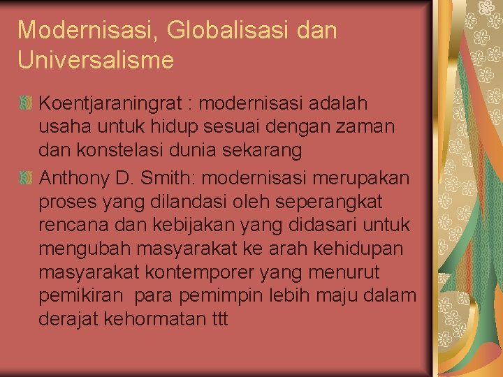 Modernisasi, Globalisasi dan Universalisme Koentjaraningrat : modernisasi adalah usaha untuk hidup sesuai dengan zaman